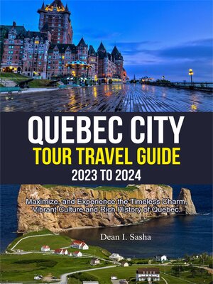 cover image of QUEBEC CITY TOUR TRAVEL GUIDE 2023 TO 2024